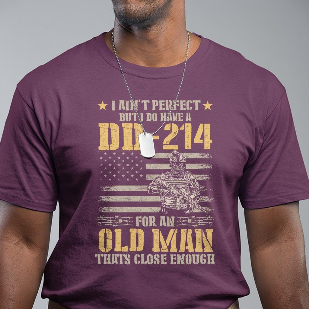 Veteran T Shirt I Ain't Perfect But I Do Have A DD-214 For An Old Man That's Close Enough Army Forces Retirement - Wonder Print Shop