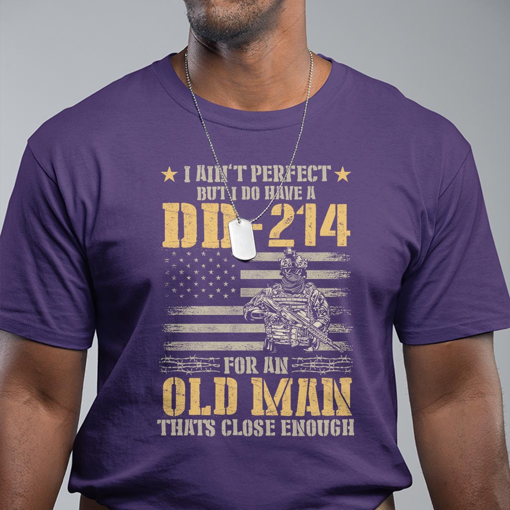 Veteran T Shirt I Ain't Perfect But I Do Have A DD-214 For An Old Man That's Close Enough Army Forces Retirement - Wonder Print Shop