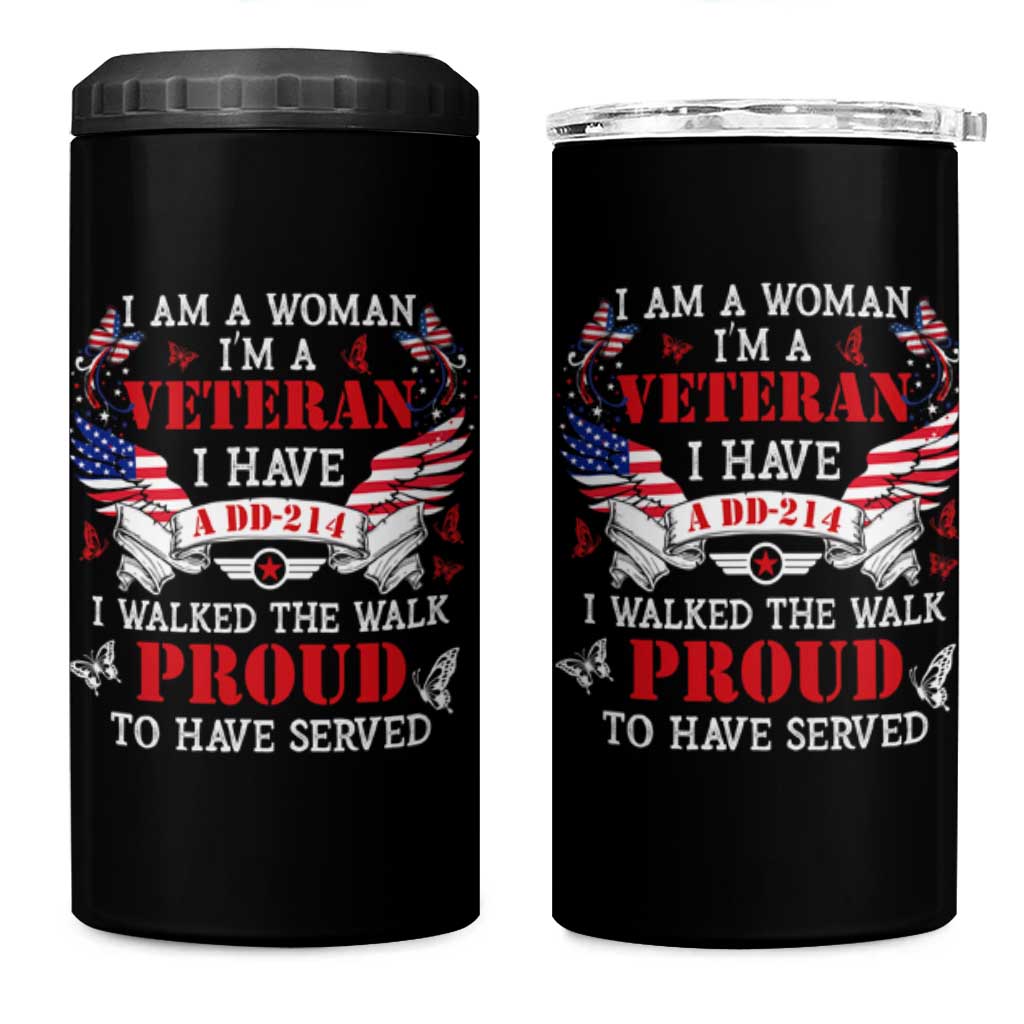 Female Veteran 4 in 1 Can Cooler Tumbler I Am A Woman I'm A Veteran I Have A DD-214 I Walked The Walk Proud To Have Served