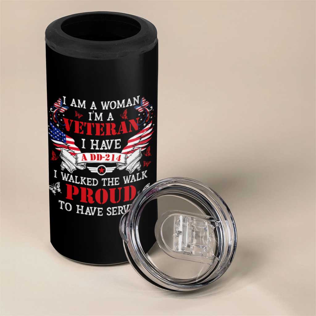 Female Veteran 4 in 1 Can Cooler Tumbler I Am A Woman I'm A Veteran I Have A DD-214 I Walked The Walk Proud To Have Served