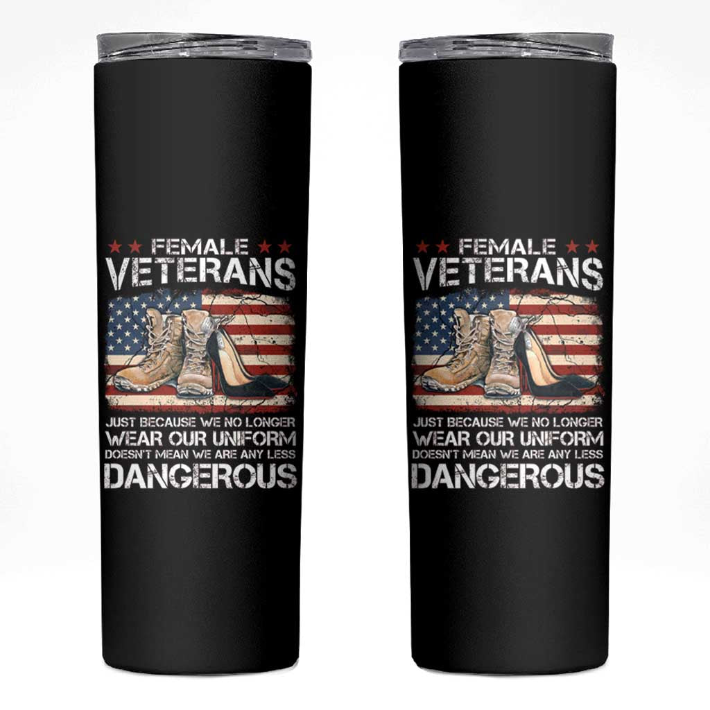 Female Veteran Skinny Tumbler Not Any Less Dangerous Just Beacause No Longer Wear Our Uniform