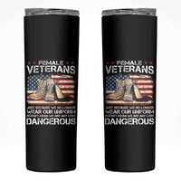 Female Veteran Skinny Tumbler Not Any Less Dangerous Just Beacause No Longer Wear Our Uniform