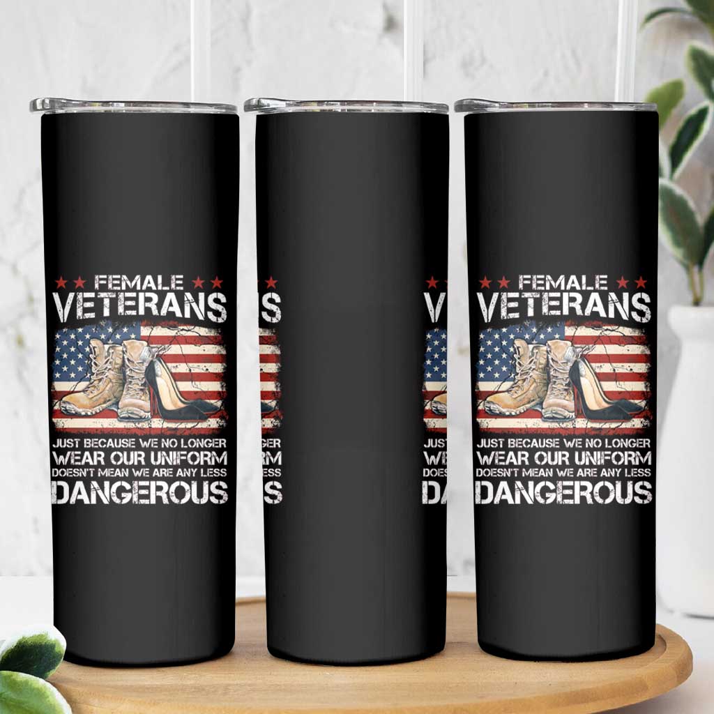 Female Veteran Skinny Tumbler Not Any Less Dangerous Just Beacause No Longer Wear Our Uniform