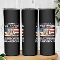 Female Veteran Skinny Tumbler Not Any Less Dangerous Just Beacause No Longer Wear Our Uniform