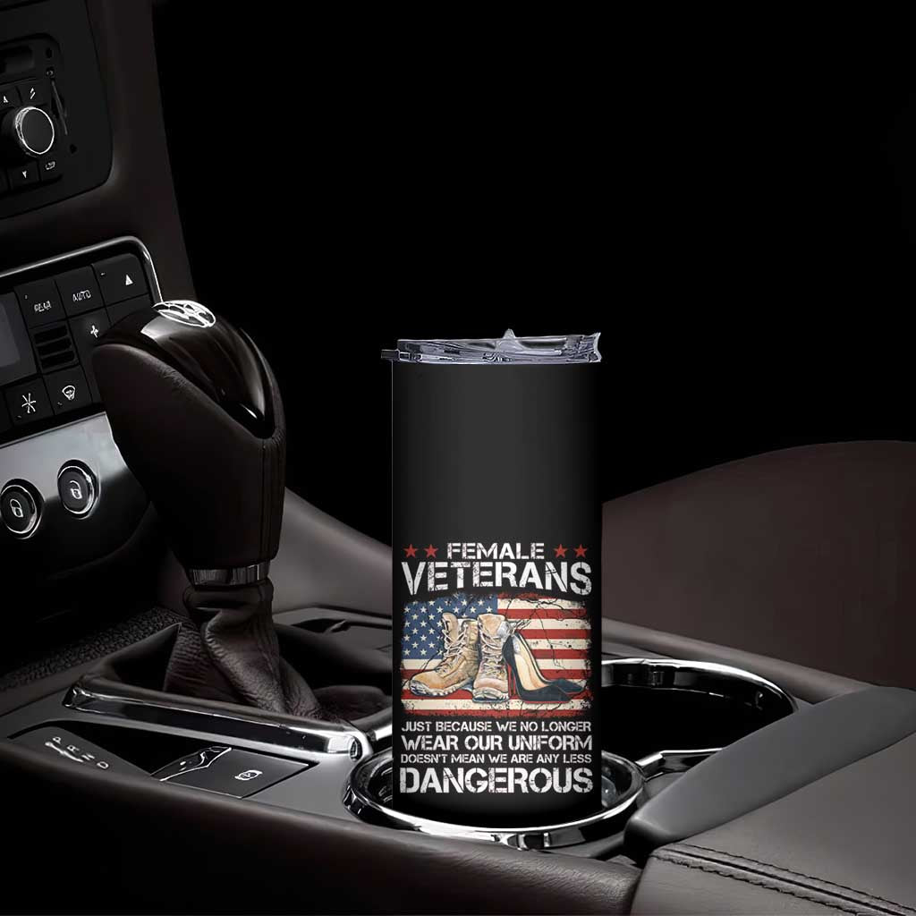 Female Veteran Skinny Tumbler Not Any Less Dangerous Just Beacause No Longer Wear Our Uniform