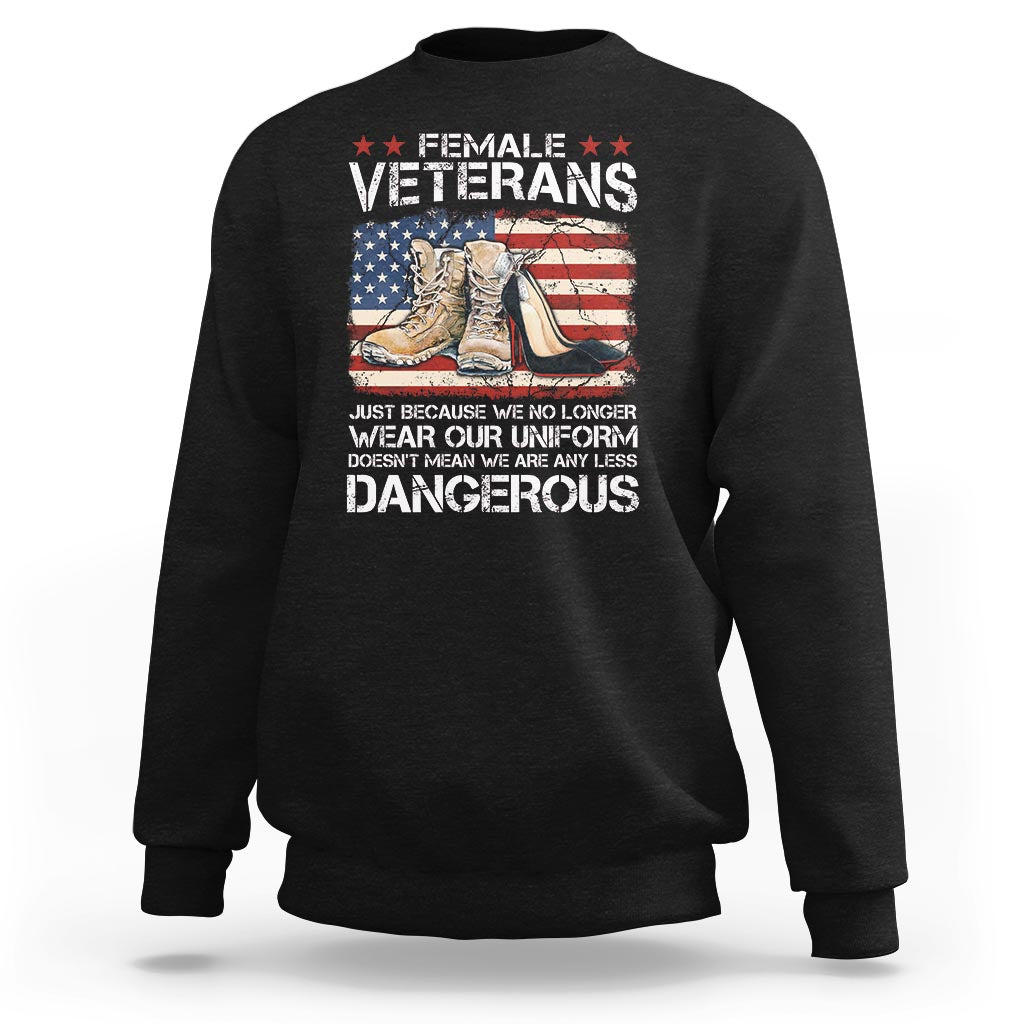 Female Veteran Sweatshirt Not Any Less Dangerous Just Beacause No Longer Wear Our Uniform - Wonder Print Shop