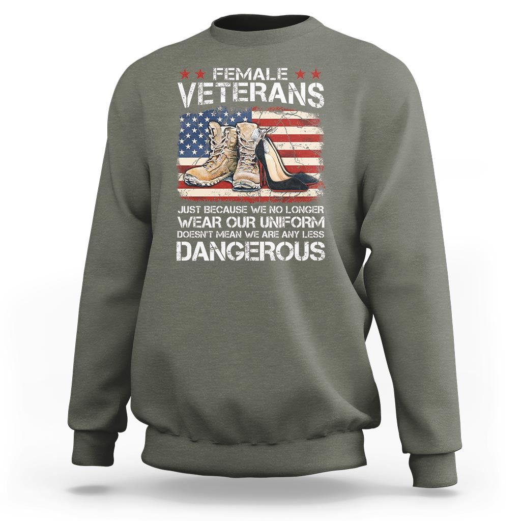 Female Veteran Sweatshirt Not Any Less Dangerous Just Beacause No Longer Wear Our Uniform - Wonder Print Shop