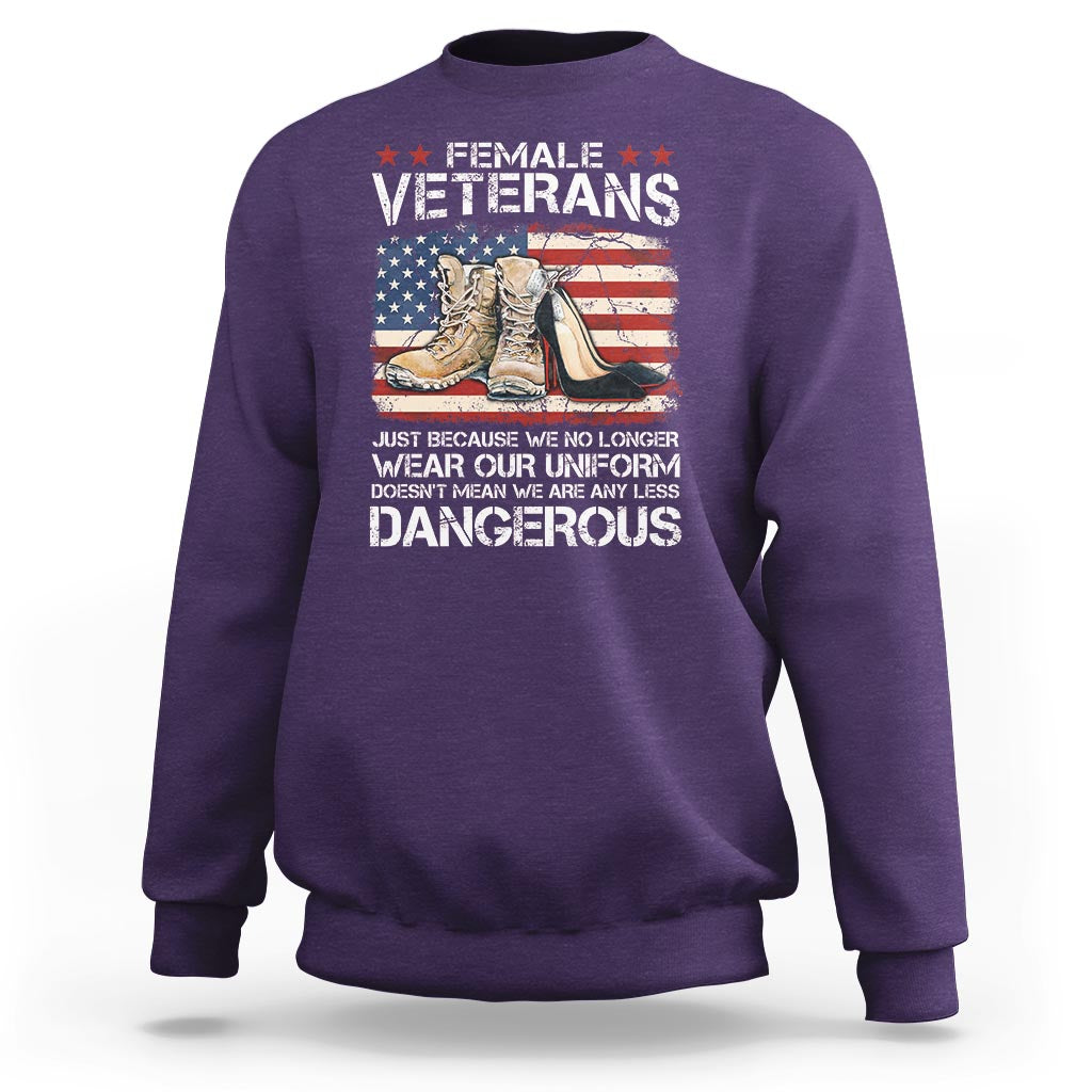 Female Veteran Sweatshirt Not Any Less Dangerous Just Beacause No Longer Wear Our Uniform - Wonder Print Shop