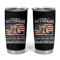 Female Veteran Tumbler Cup Not Any Less Dangerous Just Beacause No Longer Wear Our Uniform