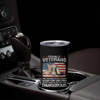 Female Veteran Tumbler Cup Not Any Less Dangerous Just Beacause No Longer Wear Our Uniform