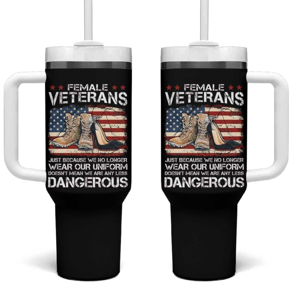 Female Veteran Tumbler With Handle Not Any Less Dangerous Just Beacause No Longer Wear Our Uniform