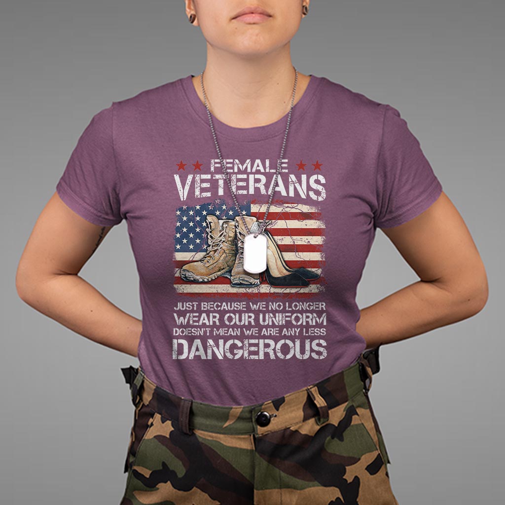 Female Veteran T Shirt Not Any Less Dangerous Just Beacause No Longer Wear Our Uniform - Wonder Print Shop