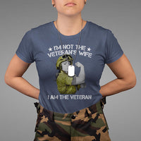 Female Veteran T Shirt I'm Not The Veteran's Wife I'm The Veteran - Wonder Print Shop