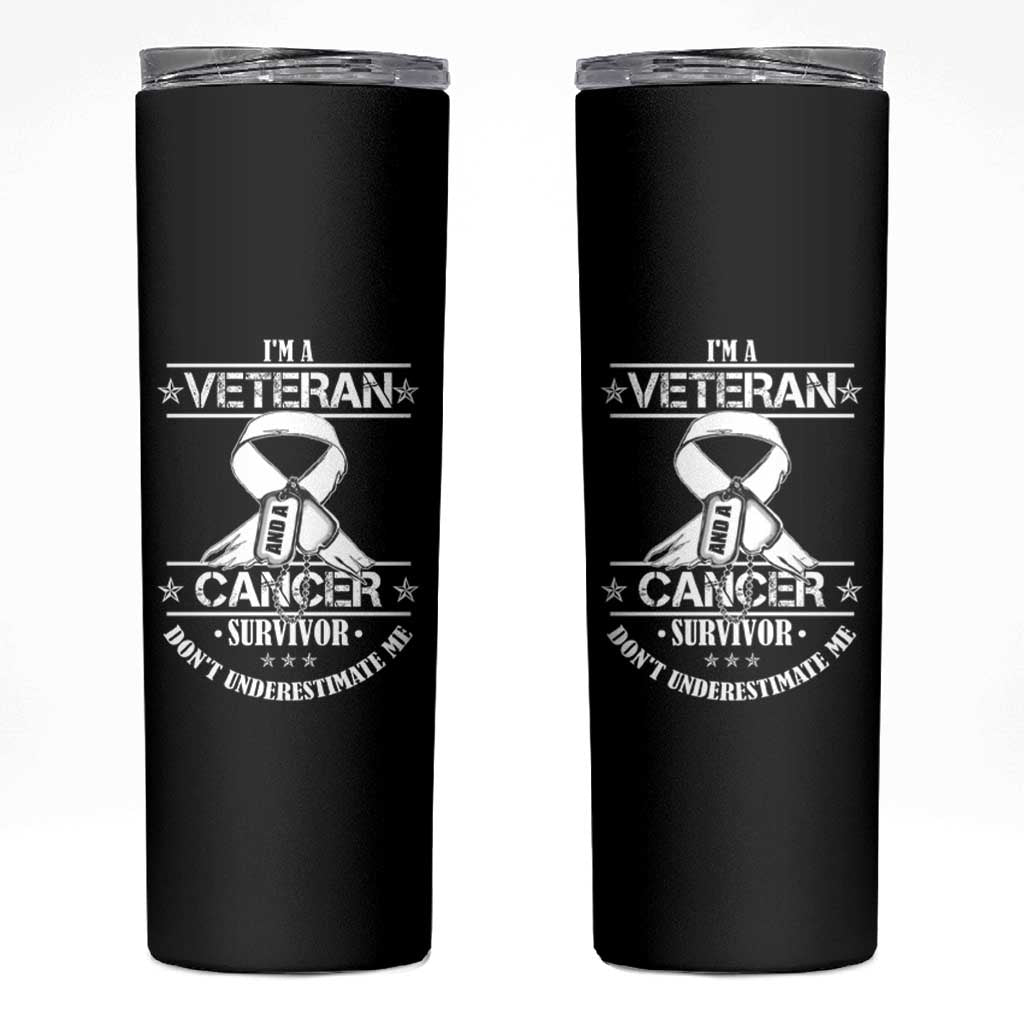 I'm A Veteran And A Cancer Survivor Skinny Tumbler Don't Underestimate Me Chemotherapy Warrior