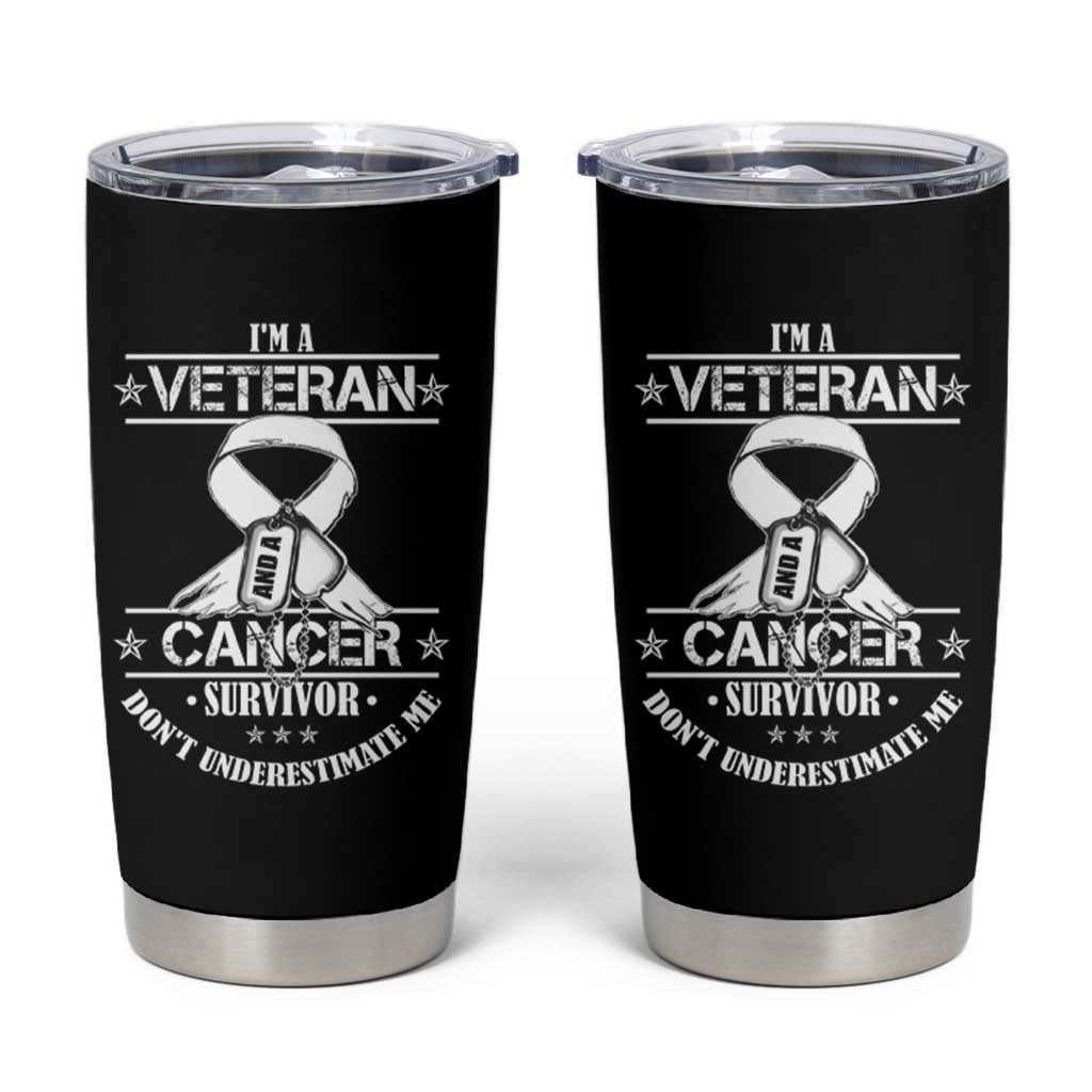 I'm A Veteran And A Cancer Survivor Tumbler Cup Don't Underestimate Me Chemotherapy Warrior