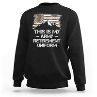 This Is My Army Retirement Uniform Sweatshirt Retired Military Veteran - Wonder Print Shop