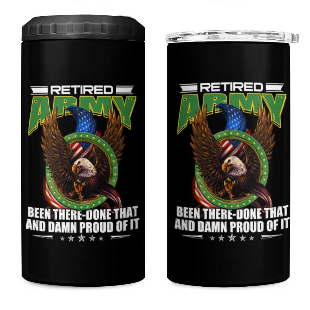 Retired Army 4 in 1 Can Cooler Tumbler Been There Done That And Damn Proud Of It Retirement Military Veteran