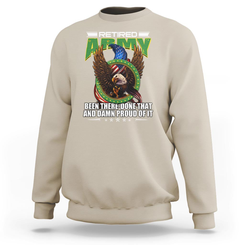 Retired Army Sweatshirt Been There Done That And Damn Proud Of It Retirement Military Veteran - Wonder Print Shop