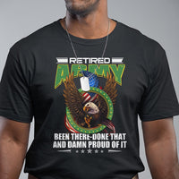 Retired Army T Shirt Been There Done That And Damn Proud Of It Retirement Military Veteran - Wonder Print Shop