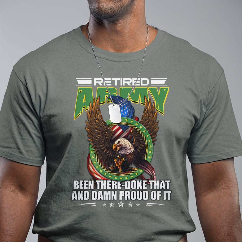 Retired Army T Shirt Been There Done That And Damn Proud Of It Retirement Military Veteran - Wonder Print Shop