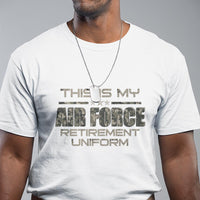 This Is My Air Force Retirement Uniform T Shirt Retired Military Veteran - Wonder Print Shop