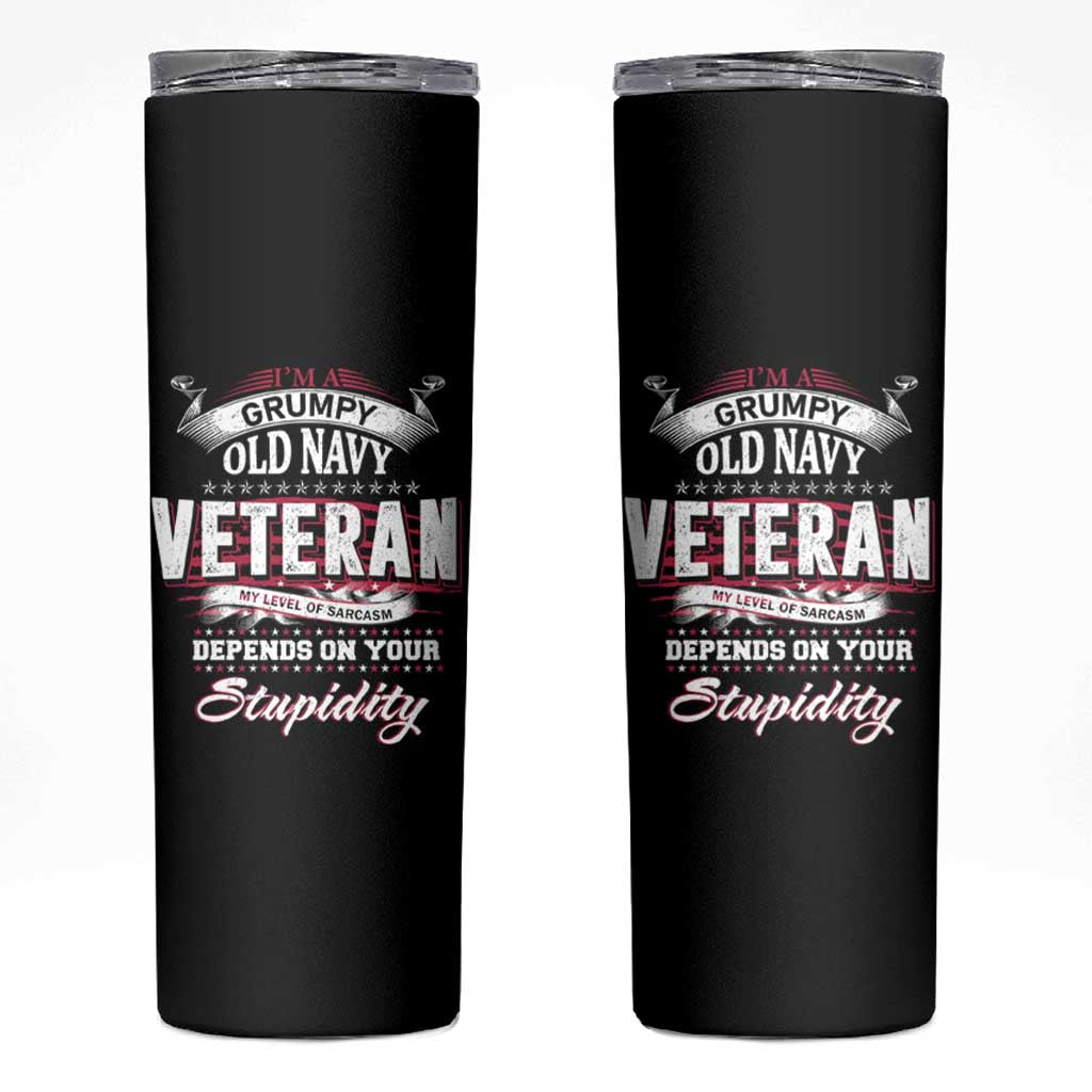 Grumpy Old Navy Veteran Skinny Tumbler My Level Of Sarcasm Depends On Your Level Of Stupidity