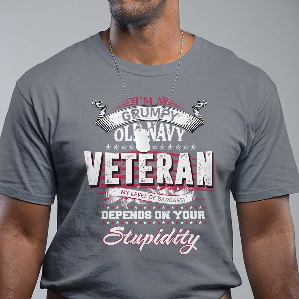 Grumpy Old Navy Veteran T Shirt My Level Of Sarcasm Depends On Your Level Of Stupidity - Wonder Print Shop