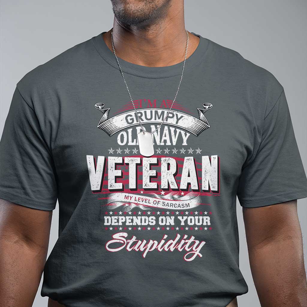 Grumpy Old Navy Veteran T Shirt My Level Of Sarcasm Depends On Your Level Of Stupidity - Wonder Print Shop