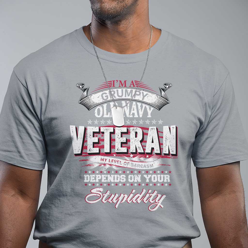 Grumpy Old Navy Veteran T Shirt My Level Of Sarcasm Depends On Your Level Of Stupidity - Wonder Print Shop