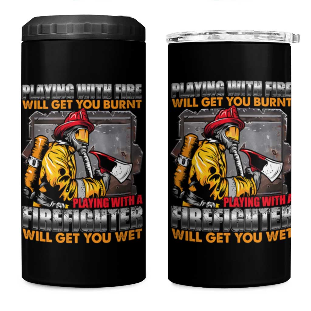 Funny Firefighter 4 in 1 Can Cooler Tumbler Playing With A Firefighter Will Get You Wet