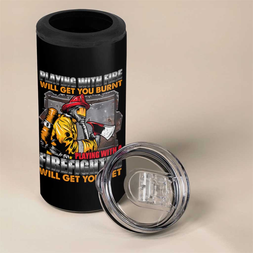 Funny Firefighter 4 in 1 Can Cooler Tumbler Playing With A Firefighter Will Get You Wet