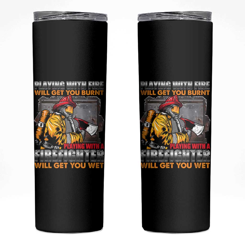 Funny Firefighter Skinny Tumbler Playing With A Firefighter Will Get You Wet