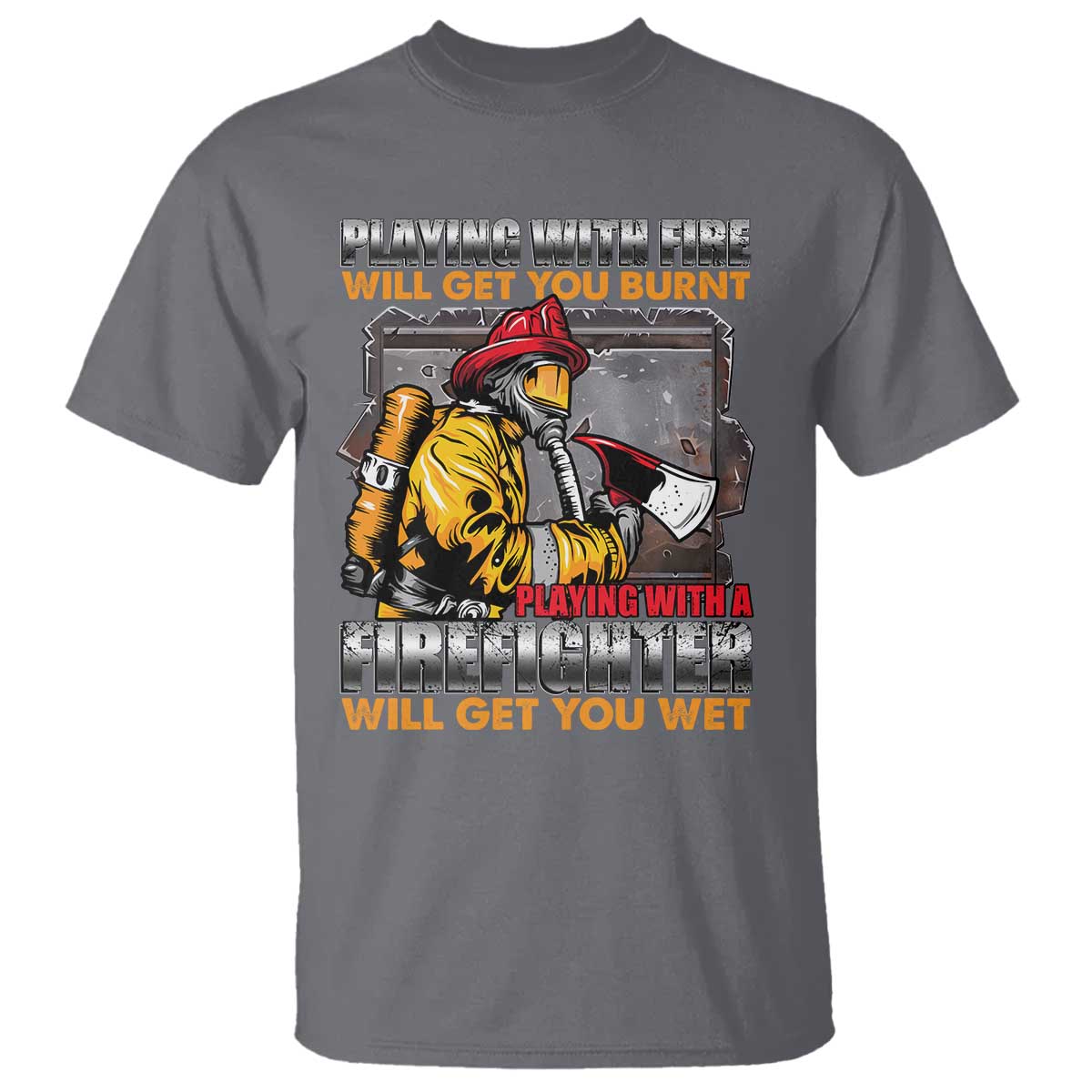 Funny Firefighter T Shirt Playing With A Firefighter Will Get You Wet - Wonder Print Shop