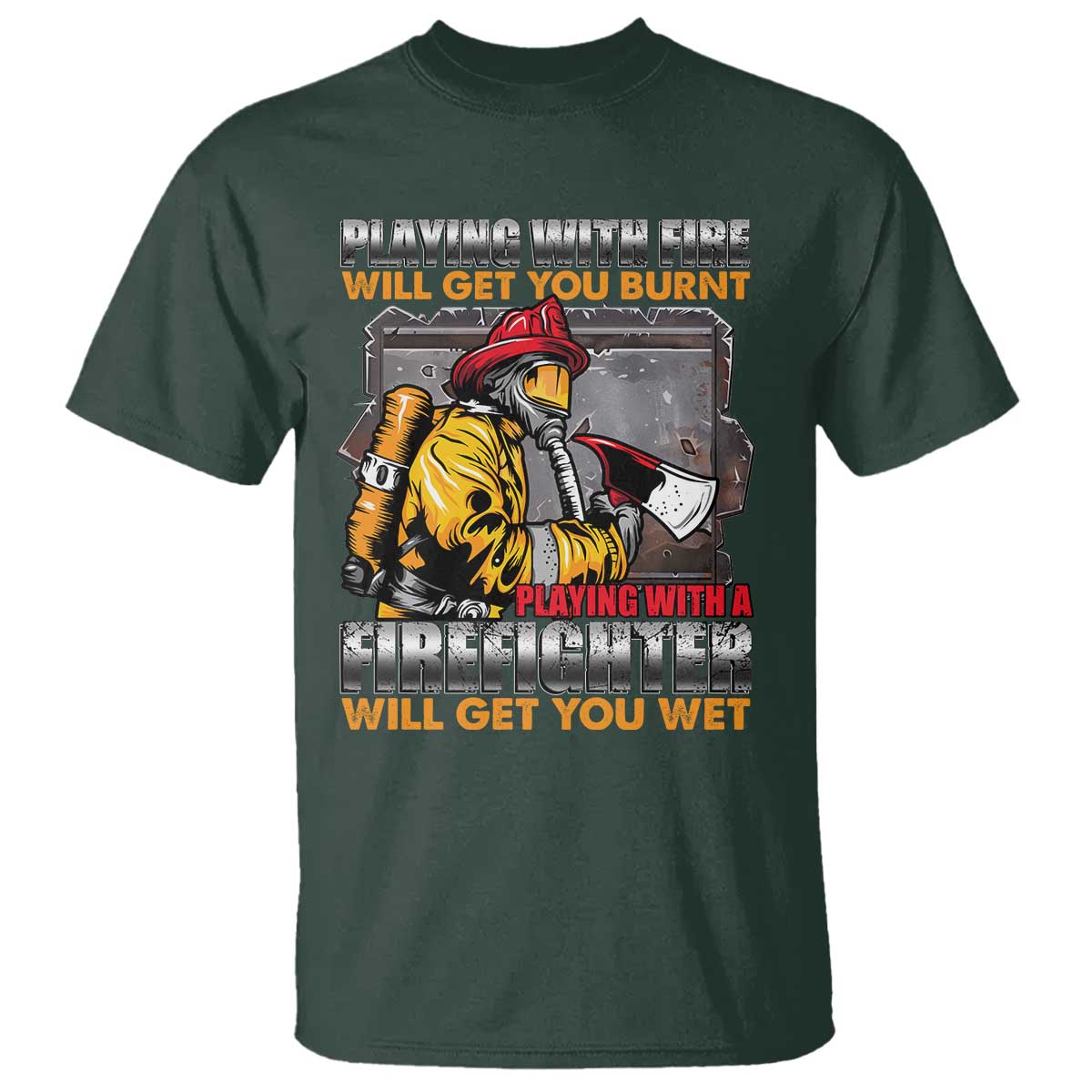 Funny Firefighter T Shirt Playing With A Firefighter Will Get You Wet - Wonder Print Shop