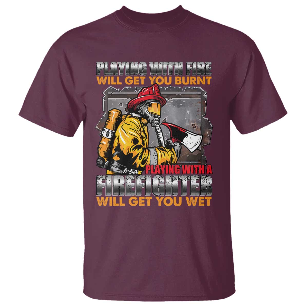 Funny Firefighter T Shirt Playing With A Firefighter Will Get You Wet - Wonder Print Shop