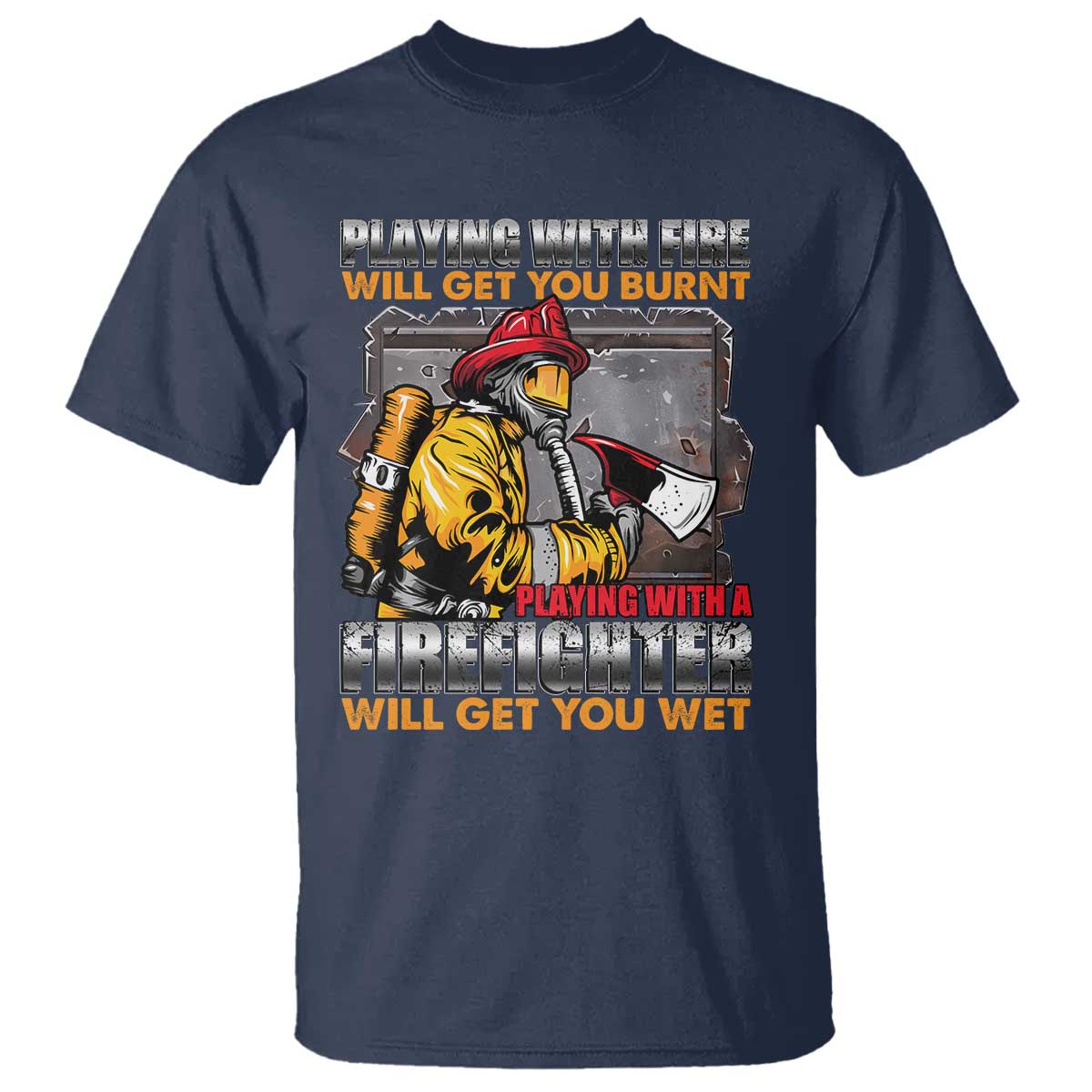 Funny Firefighter T Shirt Playing With A Firefighter Will Get You Wet - Wonder Print Shop