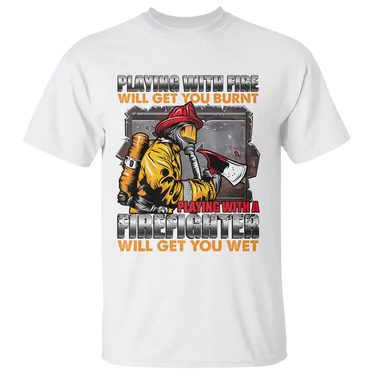 Funny Firefighter T Shirt Playing With A Firefighter Will Get You Wet - Wonder Print Shop