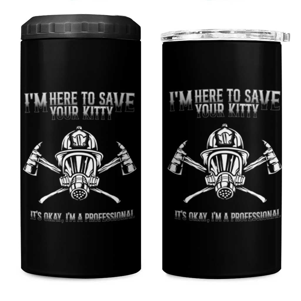 Funny Firefighter 4 in 1 Can Cooler Tumbler I'm Here To Save Your Kitty Professional Fireman