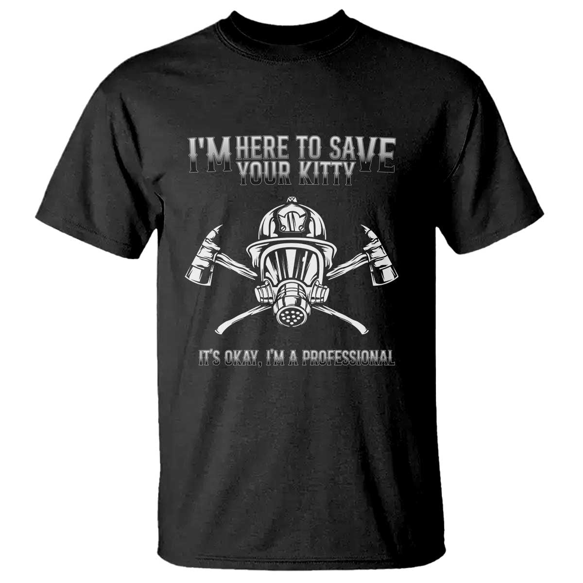 Funny Firefighter T Shirt I'm Here To Save Your Kitty Professional Fireman - Wonder Print Shop