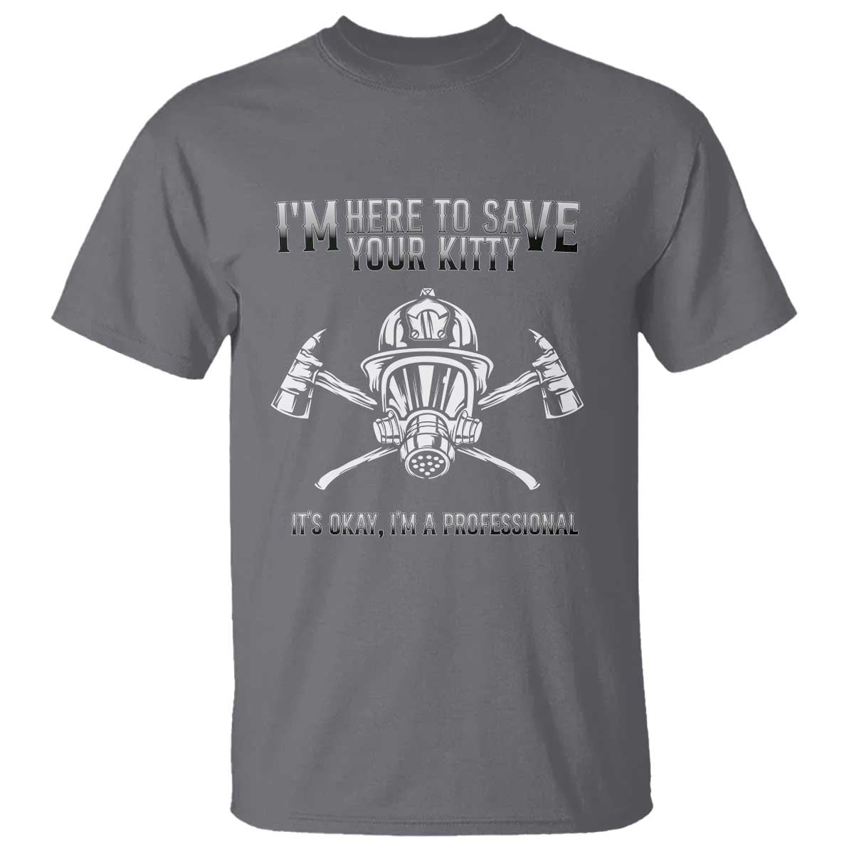 Funny Firefighter T Shirt I'm Here To Save Your Kitty Professional Fireman - Wonder Print Shop