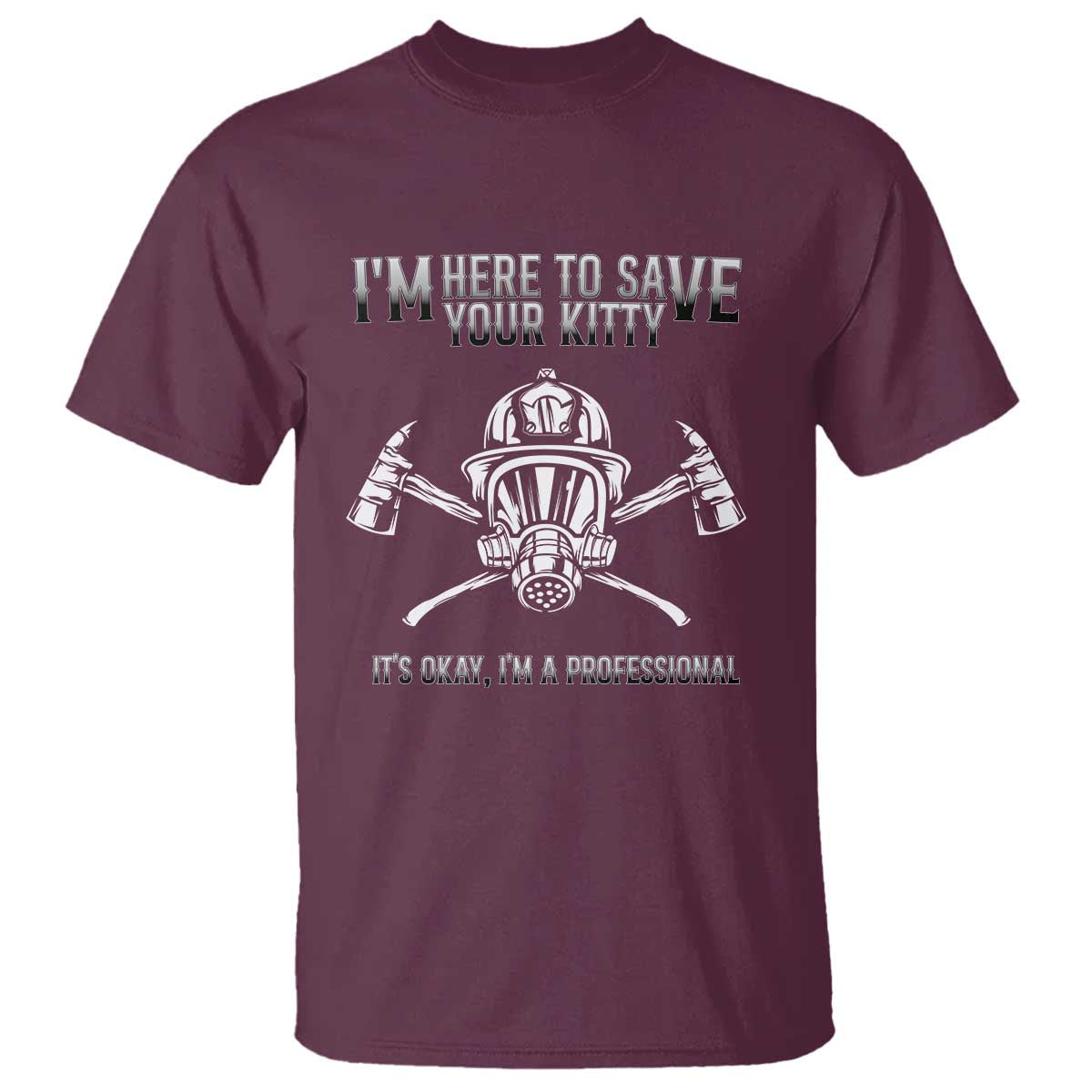 Funny Firefighter T Shirt I'm Here To Save Your Kitty Professional Fireman - Wonder Print Shop