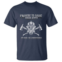 Funny Firefighter T Shirt I'm Here To Save Your Kitty Professional Fireman - Wonder Print Shop