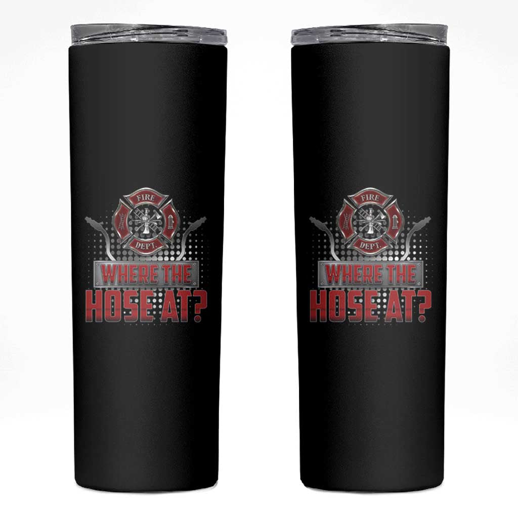 Funny Firefighter Skinny Tumbler Where The Hose At? Fireman Pun Joke