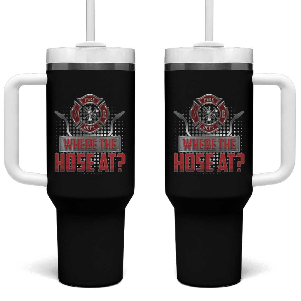 Funny Firefighter Tumbler With Handle Where The Hose At? Fireman Pun Joke