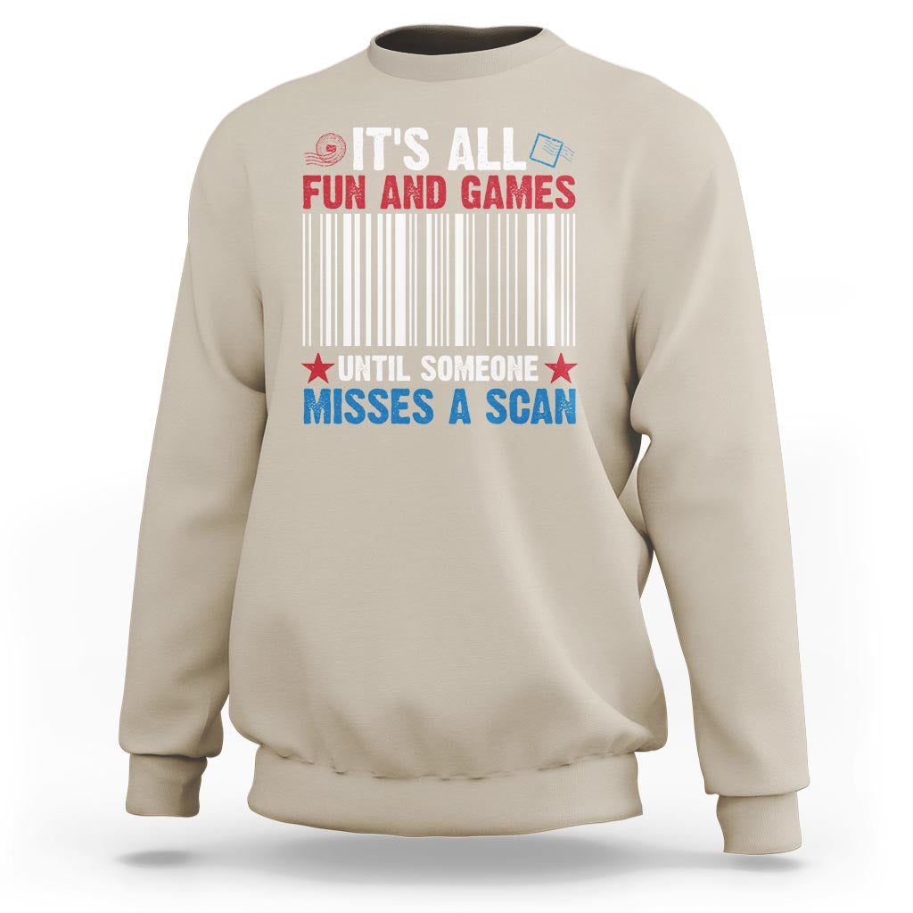 Funny Postal Worker Sweatshirt It's All Fun And Games Until Someone Misses A Scan - Wonder Print Shop