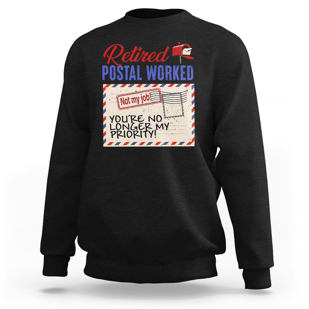 Retired Postal Worker Sweatshirt You're No Longer My Priority Not My Job Reitrment - Wonder Print Shop