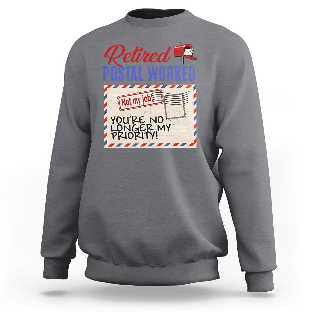 Retired Postal Worker Sweatshirt You're No Longer My Priority Not My Job Reitrment - Wonder Print Shop
