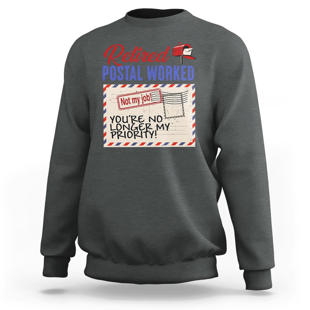 Retired Postal Worker Sweatshirt You're No Longer My Priority Not My Job Reitrment - Wonder Print Shop