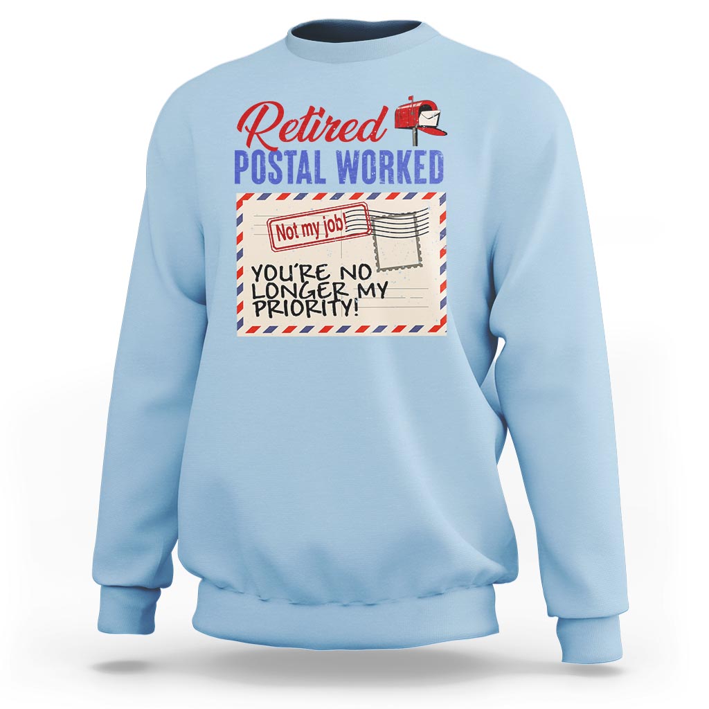 Retired Postal Worker Sweatshirt You're No Longer My Priority Not My Job Reitrment - Wonder Print Shop
