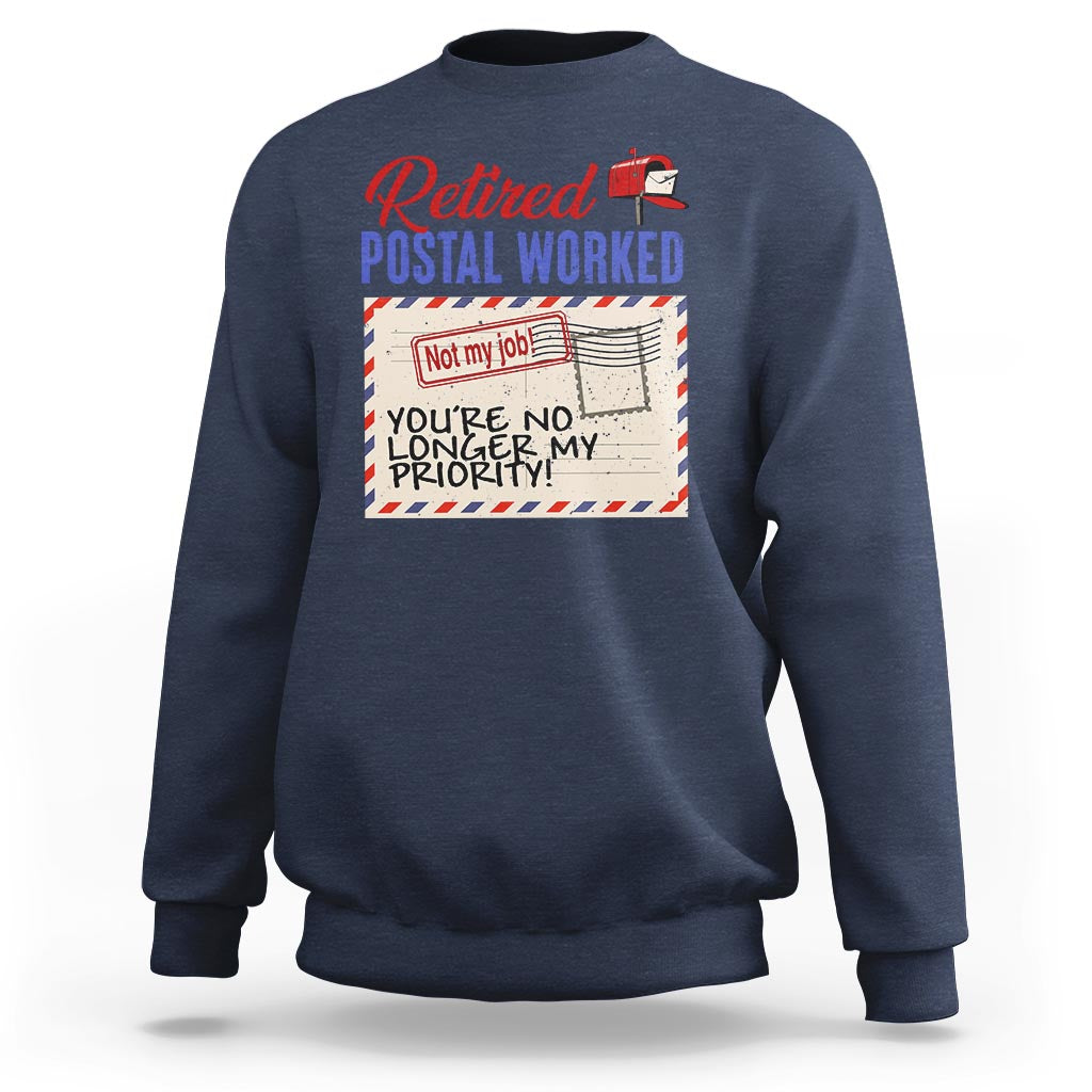 Retired Postal Worker Sweatshirt You're No Longer My Priority Not My Job Reitrment - Wonder Print Shop